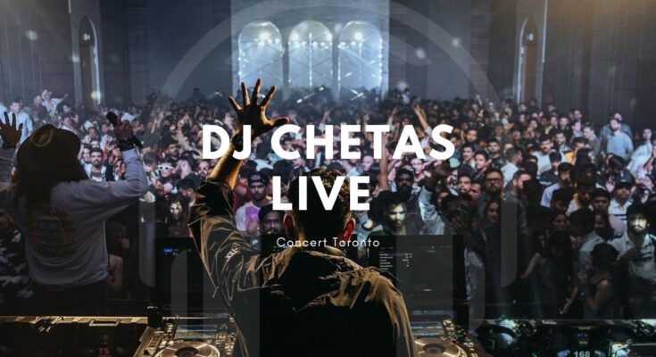 dj-chetas-live-concert-toronto 2023