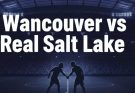 Vancouver vs Real Salt Lake Match