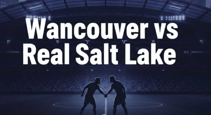 Vancouver vs Real Salt Lake Match